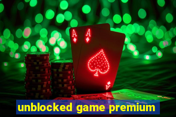 unblocked game premium